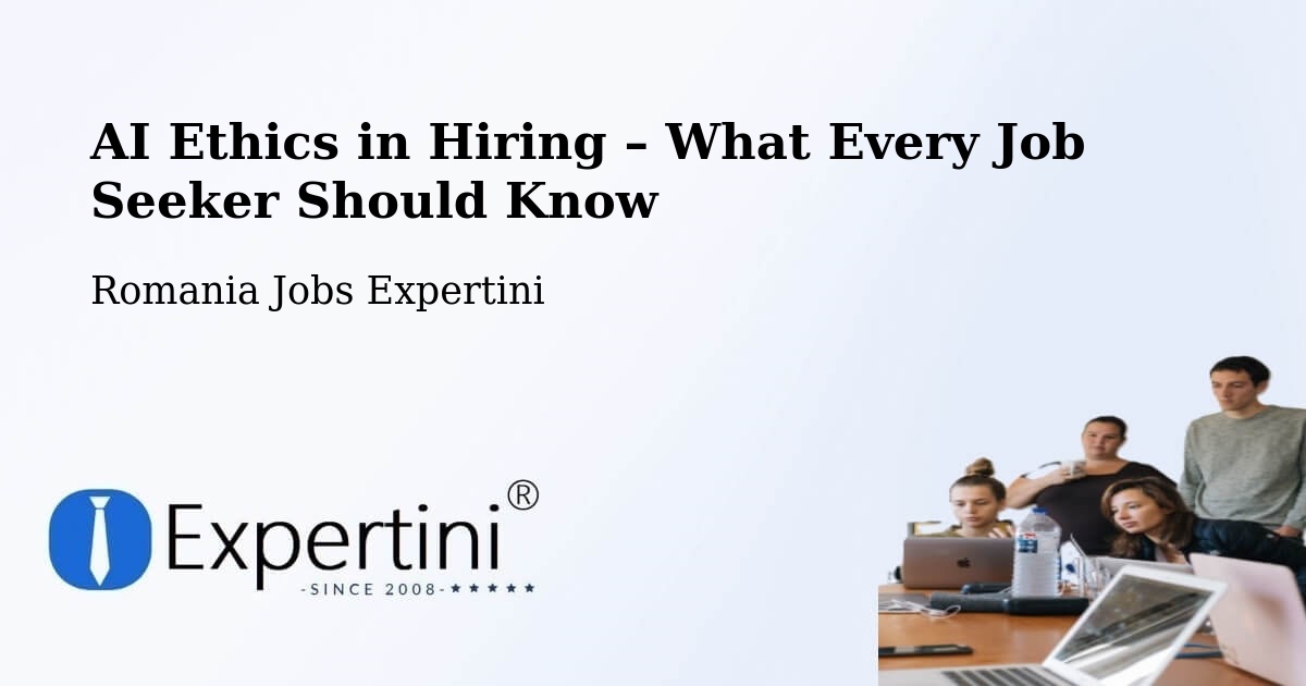 AI Ethics in Recruitment & Hiring – Malu - Malu, Romania Jobs Expertini
